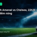 Nhận định Arsenal vs Chelsea 22h30 ngày 6/9