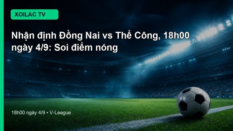 Nhận định Đồng Nai vs Thể Công 18h00 ngày 4/9