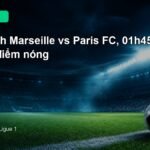 Nhận định Marseille vs Paris FC 01h45 ngày 7/9