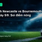 Nhận định Newcastle vs Bournemouth 18h30 ngày 5/9