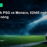 Nhận định PSG vs Monaco 02h05 ngày 5/9